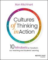 Cultures of Thinking in Action: 10 Mindsets to Transform our Teaching and Students' Learning