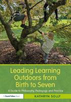 Leading Learning Outdoors from Birth to Seven: A Guide to Philosophy, Pedagogy and Practice