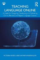 Teaching Language Online: A Guide for Designing, Developing, and Delivering Online, Blended, and  Flipped Language Courses
