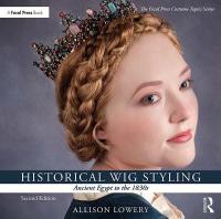 Historical Wig Styling: Ancient Egypt to the 1830s 2nd edition