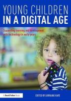 Young Children in a Digital Age: Supporting learning and development with technology in early years