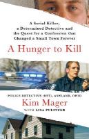 Hunger to Kill: A Serial Killer, a Determined Detective, and the Quest for a Confession That  Changed a Small Town Forever