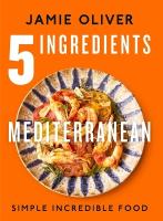 5 Ingredients Mediterranean: Simple Incredible Food [ American Measurements]