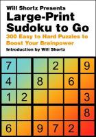 Will Shortz Presents Large-Print Sudoku To Go: 300 Easy to Hard Puzzles to Boost Your Brainpower