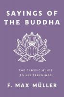 Sayings of the Buddha: The Classic Guide to His Teachings