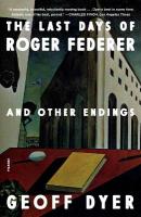 Last Days of Roger Federer: And Other Endings