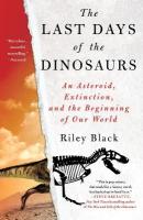 Last Days of the Dinosaurs: An Asteroid, Extinction, and the Beginning of Our World
