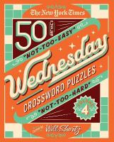 New York Times Wednesday Crossword Puzzles Volume 4: 50 Not-Too-Easy, Not-Too-Hard Crossword Puzzles