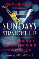 New York Times Sundays Straight Up: 100 Sunday Crossword Puzzles