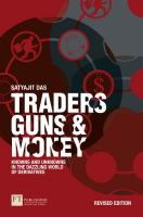 Traders, Guns and Money: Knowns and Unknowns in the Dazzling World of Derivatives 3rd edition