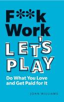 F**k Work, Let's Play: Do What You Love and Get Paid for It 2nd edition