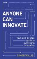 Anyone Can Innovate: Your step-by-step guide to successful innovation