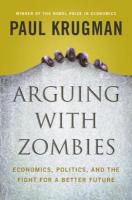 Arguing with Zombies: Economics, Politics, and the Fight for a Better Future