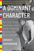 Dominant Character: How J. B. S. Haldane Transformed Genetics, Became a Communist, and Risked  His Neck for Science