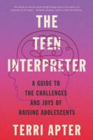 Teen Interpreter: A Guide to the Challenges and Joys of Raising Adolescents