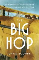 Big Hop: The First Non-stop Flight Across the Atlantic Ocean and Into the Future