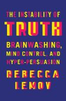 Instability of Truth: Brainwashing, Mind Control, and Hyper-Persuasion