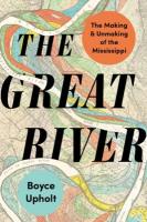 Great River: The Making and Unmaking of the Mississippi