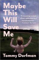 Maybe This Will Save Me: A Memoir of Art, Addiction and Transformation Original