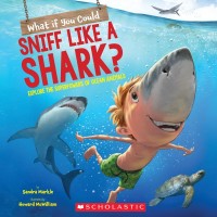 What If You Could Sniff Like a Shark?: Explore the Superpowers of Ocean  Animals: Explore the Superpowers of Ocean Animals