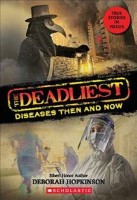 Deadliest Diseases Then and Now (the Deadliest #1, Scholastic Focus): Volume 1
