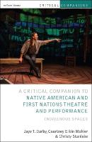 Critical Companion to Native American and First Nations Theatre and  Performance: Indigenous Spaces