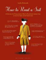 How to Read a Suit: A Guide to Changing Mens Fashion from the 17th to the 20th Century