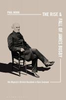 Rise and Fall of James Busby: His Majestys British Resident in New Zealand