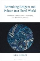 Rethinking Religion and Politics in a Plural World: The Bahai International Community and the United Nations