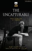 Uncapturable: The Fleeting Art of Theatre