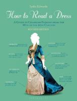 How to Read a Dress: A Guide to Changing Fashion from the 16th to the 21st Century 2nd Revised edition