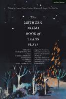 Methuen Drama Book of Trans Plays: Sagittarius Ponderosa; The Betterment Society; how to clean your room; She  He Me; The Devils Between Us; Doctor Voynich and Her Children; Firebird Tattoo; Crooked Parts