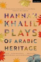Hannah Khalil: Plays of Arabic Heritage: Plan D; Scenes from 73* Years; A Negotiation; A Museum in Baghdad; Last of  the Pearl Fishers; Hakawatis