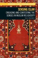 Sensing Islam: Engaging and Contesting the Senses in Muslim Religiosity