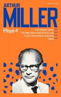 Arthur Miller Plays 4: The Golden Years; The Man Who Had All the Luck; I Can't Remember Anything;  Clara