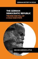 German Democratic Republic: The Rise and Fall of a Cold War State