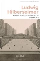 Ludwig Hilberseimer: Reanimating Architecture and the City