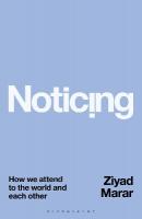 Noticing: How we Attend to the World and Each Other