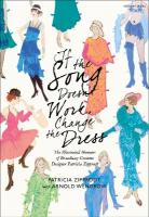 If the Song Doesn't Work, Change the Dress: The Illustrated Memoirs of Broadway Costume Designer Patricia Zipprodt