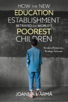 How The New Education Establishment Betrayed The Worlds Poorest Children: Broken Promises, Broken Schools