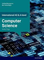 International AS & A Level Computer Science: OxfordAQA International A-level  Computer Science (9645): Student Book