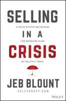 Selling in a Crisis: 55 Ways to Stay Motivated and Increase Sales in Volatile Times