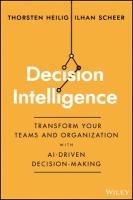 Decision Intelligence: Transform Your Team and Organization with AI-Driven Decision-Making