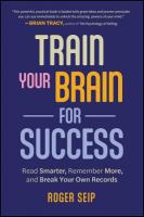 Train Your Brain For Success: Read Smarter, Remember More, and Break Your Own Records