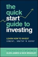 Quick-Start Guide to Investing: Learn How to Invest Simpler, Smarter and Sooner