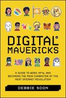 Digital Mavericks: A Guide to Web3, NFTS, and Becoming the Main Character of the Next Internet  Revolution