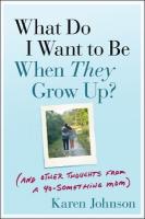 What Do I Want to Be When They Grow Up?: (And Other Thoughts From a 40-something Mom)