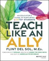 Teach Like an Ally: An Educator's Guide to Nurturing LGBTQplus Students