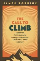 Call to Climb: A Story to Find Your Path, Conquer Your Fears, and Fulfill Your Destiny