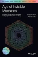Age of Invisible Machines: A Guide to Orchestrating AI Agents and Making Organizations More  Self-Driving, Revised and Updated 2nd edition